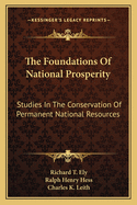 The Foundations of national prosperity; studies in the conservation of permanent national resources