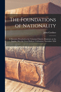 The Foundations of Nationality [microform]: a Discourse Preached in the Unitarian Church, Montreal, on the Sunday After the Great Railway Celebration, November 1856