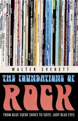 The Foundations of Rock: From Blue Suede Shoes to Suite: Judy Blue Eyes - Everett, Walter