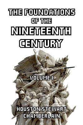 The Foundations of the Nineteenth Century, Volume I - Chamberlain, Houston Stewart