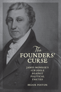 The Founders' Curse: James Monroe's Struggle Against Political Parties