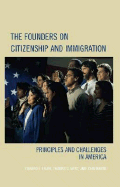 The Founders on Citizenship and Immigration: Principles and Challenges in America