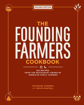 The Founding Farmers Cookbook, Second Edition: 100 Recipes from the Restaurant Owned by American Family Farmers - Founding Farmers, and Martell, Nevin