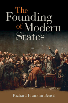 The Founding of Modern States - Bensel, Richard Franklin