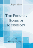 The Foundry Sands of Minnesota (Classic Reprint)