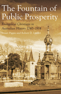 The Fountain of Public Prosperity: Evangelical Christians in Australian History 1740-1914