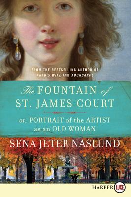 The Fountain of St. James Court; Or, Portrait of the Artist as an Old Woman - Naslund, Sena Jeter