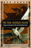 The Four-Cornered Falcon: Essays on the Interior West and the Natural Scene