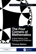 The Four Corners of Mathematics: A Brief History, from Pythagoras to Perelman