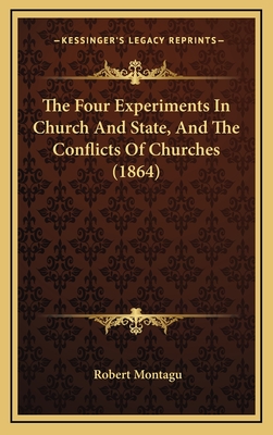 The Four Experiments in Church and State, and the Conflicts of Churches (1864) - Montagu, Robert