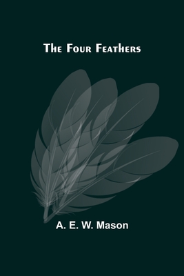 The Four Feathers - E W Mason, A