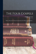 The Four Gospels: With a Practical Critical Commentary for Priests and Students ..