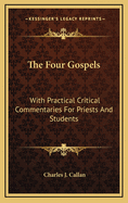 The Four Gospels: With Practical Critical Commentaries for Priests and Students