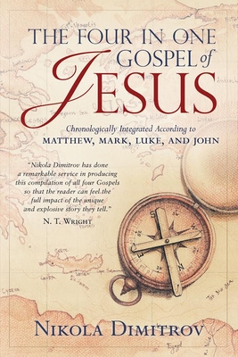 The Four in One Gospel of Jesus: The Story of the Life of Our Lord and Savior Jesus Christ as It Is Written in the Gospels According to Matthew, Mark, Luke and John Professionally Integrated and Diligently Blended in Chronological Order. - Dimitrov, Nikola D (Compiled by), and Shelfer, Michelle (Editor)