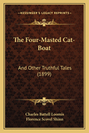 The Four-Masted Cat-Boat: And Other Truthful Tales (1899)