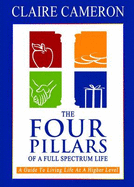 The Four Pillars of a Full Spectrum Life: A Guide to Living Life at a Higher Level