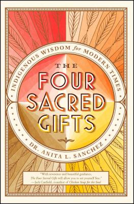 The Four Sacred Gifts: Indigenous Wisdom for Modern Times - Sanchez, Anita L, PhD