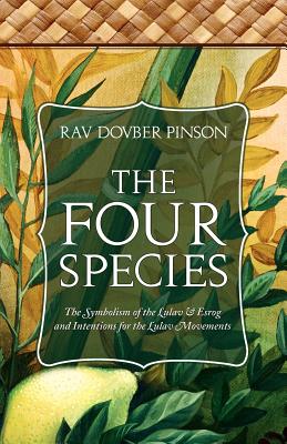The Four Species: The Symbolism of the Lulav & Esrog and Intentions for the Lulav Movements - Pinson, DovBer