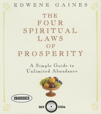The Four Spiritual Laws of Prosperity: A Simple Guide to Unlimited Abundance - Gaines, Edwene (Narrator)