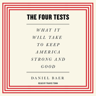 The Four Tests: What It Will Take to Keep America Strong and Good