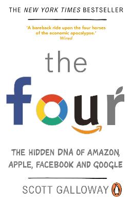 The Four: The Hidden DNA of Amazon, Apple, Facebook and Google - Galloway, Scott