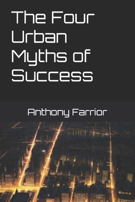 The Four Urban Myths of Success - Farrior, Anthony