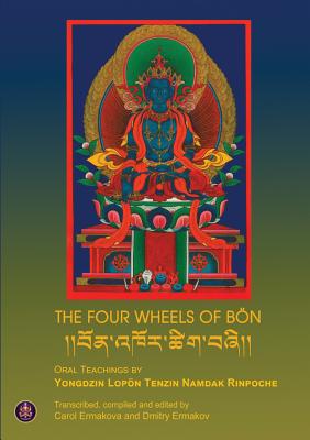 The Four Wheels Bon - Namdak, Lopon Tenzin, and Ermakova, Carol (Editor), and Ermakov, Dimitry (Editor)