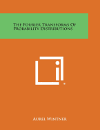 The Fourier Transforms Of Probability Distributions