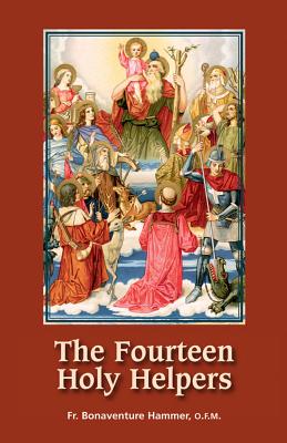 The Fourteen Holy Helpers - Hammer, Bonaventure, Fr. (Compiled by)