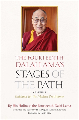 The Fourteenth Dalai Lama's Stages of the Path, Volume 1: Guidance for the Modern Practitioner - Dalai Lama, and Kyabgn Rinpoche, Loden Sherab Dagyab, His Eminence (Compiled by), and Kilty, Gavin (Translated by)