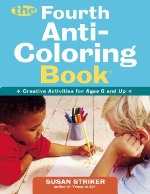 The Fourth Anti-Coloring Book: Creative Activities for Ages 6 and Up - Striker, Susan