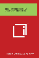 The Fourth Book Of Occult Philosophy - Agrippa, Henry Cornelius