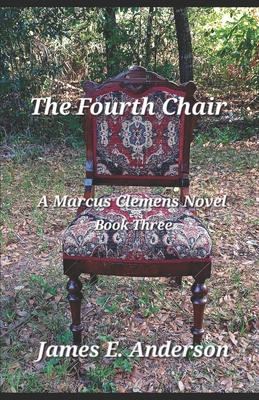 The Fourth Chair: A Marcus Clemens Novel (Book Three) - Anderson, James E