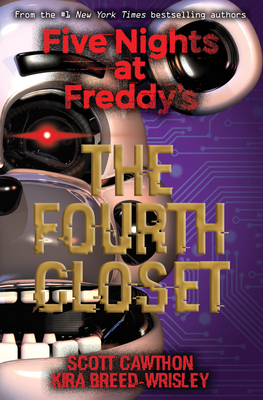 The Fourth Closet: Five Nights at Freddy's (Original Trilogy Book 3) - Cawthon, Scott, and Breed-Wrisley, Kira