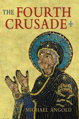 The Fourth Crusade: Event and Context - Angold, Michael J
