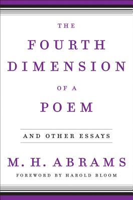 The Fourth Dimension of a Poem: And Other Essays - Abrams, M H, and Bloom, Harold (Foreword by)
