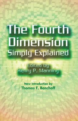 The Fourth Dimension Simply Explained - Manning, Henry P, and Banchoff, Thomas F (Introduction by)