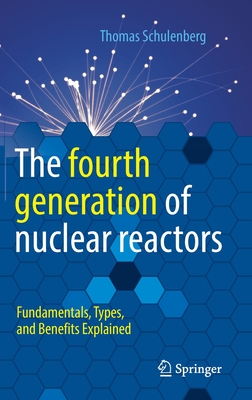 The fourth generation of nuclear reactors: Fundamentals, Types, and Benefits Explained - Schulenberg, Thomas