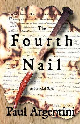 The Fourth Nail: An Historical Novel - Argentini, Paul