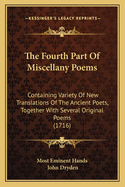 The Fourth Part of Miscellany Poems: Containing Variety of New Translations of the Ancient Poets, Together with Several Original Poems (1716)