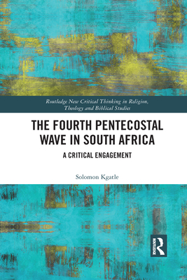 The Fourth Pentecostal Wave in South Africa: A Critical Engagement - Kgatle, Solomon