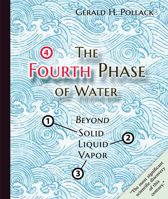 The Fourth Phase of Water: Beyond Solid, Liquid, and Vapor - Pollack, Gerald H