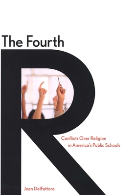 The Fourth R: Conflicts Over Religion in America's Public Schools - DelFattore, Joan, Professor