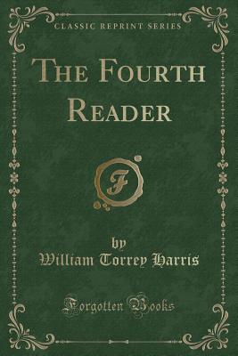 The Fourth Reader (Classic Reprint) - Harris, William Torrey