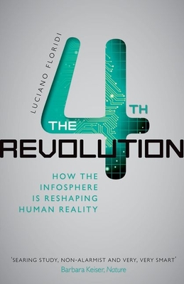 The Fourth Revolution: How the Infosphere Is Reshaping Human Reality - Floridi, Luciano