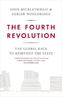 The Fourth Revolution: The Global Race to Reinvent the State - Wooldridge, Adrian, and Micklethwait, John