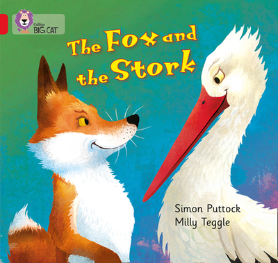 The Fox and the Stork: Band 02a/Red a - Puttock, Simon, and Moon, Cliff (Series edited by), and Collins Big Cat (Prepared for publication by)