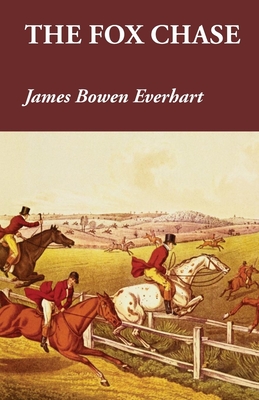 The Fox Chase - Everhart, James Bowen