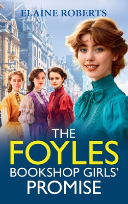 The Foyles Bookshop Girls' Promise: A BRAND NEW instalment in Elaine Roberts' emotional wartime saga series for 2025 - Roberts, Elaine