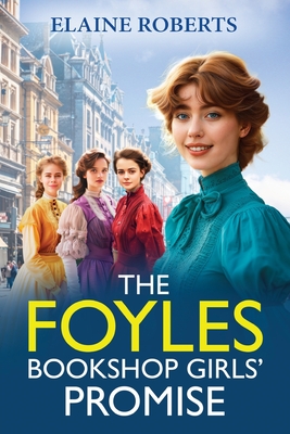 The Foyles Bookshop Girls' Promise: A BRAND NEW instalment in Elaine Roberts' emotional wartime saga series for 2025 - Roberts, Elaine